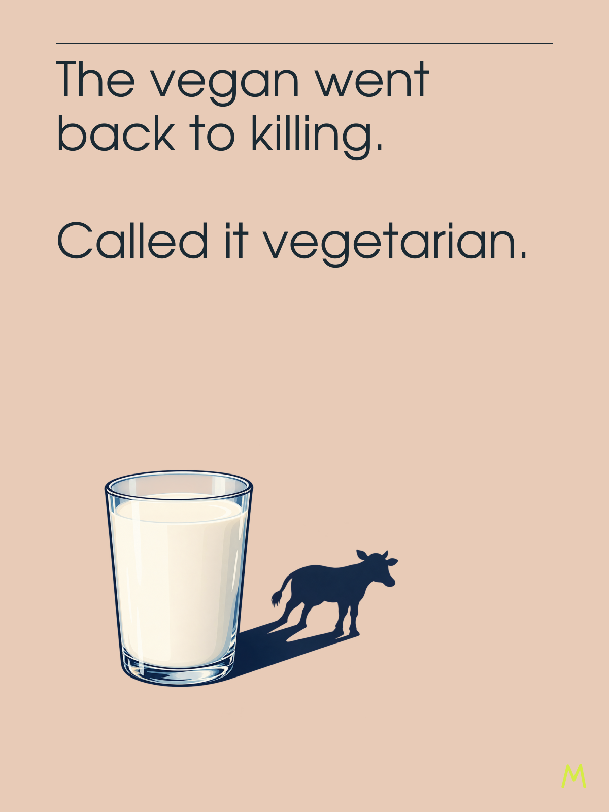 A glass of milk casting a cow-shaped shadow beneath the words: The vegan went back to killing. Called it vegetarian.