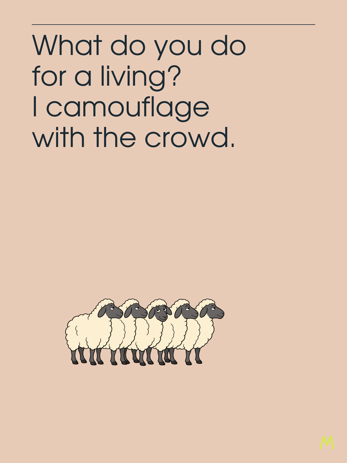 Five sheep standing closely together, with one glancing at the reader, beneath the words: What do you do for a living? I camouflage with the crowd.